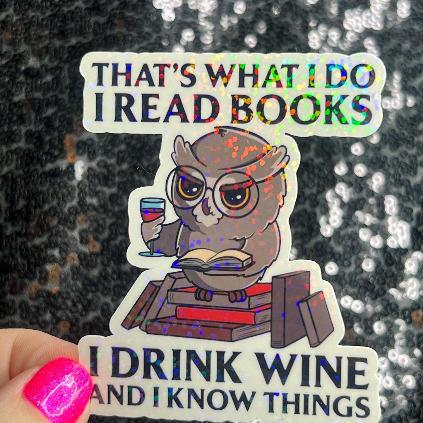 That's What I do I Read Books I Drink Wine And I Know Things Holographic Sticker Decal for Book and Wine Lovers Kindle Waterbottle