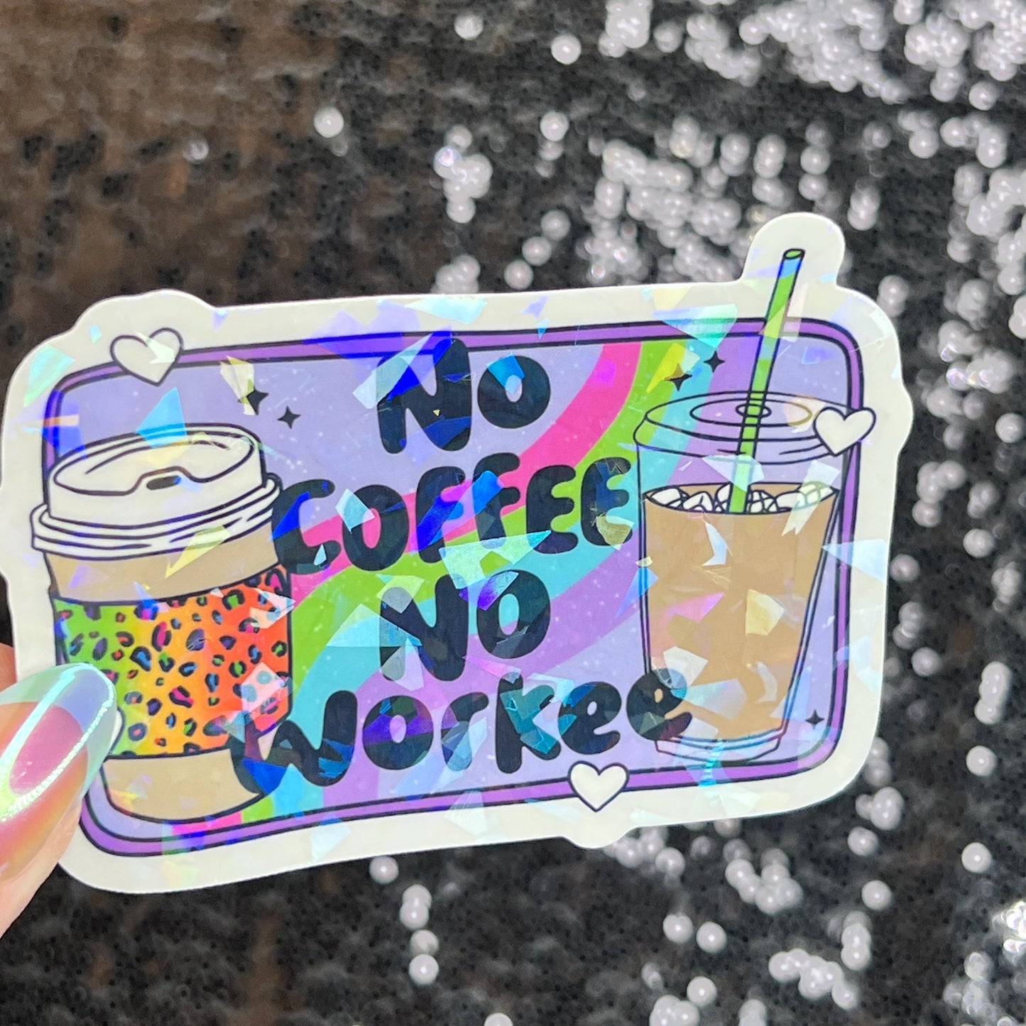 No Coffee No Workee Colorful Silly Holographic Sticker Mental Health Sticker Sparkly Spread Positivity Vibes Decal Depression Anxiety Work