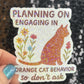 Planning On Engaging in Orange Cat Behavior Holographic Sticker Cat Mom Anxiety Depression Mental Health Spread Positivity Positive Mindset