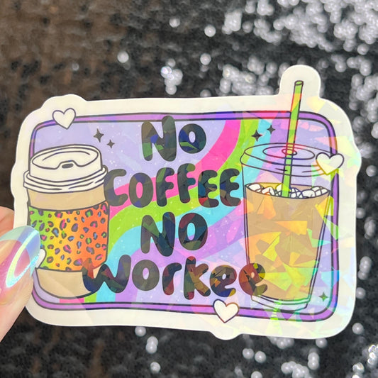 No Coffee No Workee Colorful Silly Holographic Sticker Mental Health Sticker Sparkly Spread Positivity Vibes Decal Depression Anxiety Work