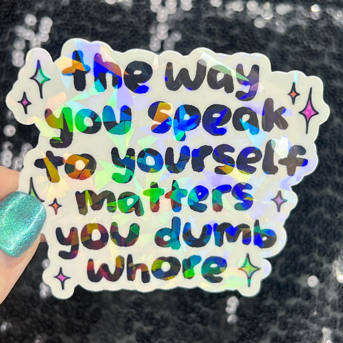 The way you speak to yourself matters you dumb wh*re Holographic Sticker Mental Health Sparkly Spread Positivity Decal Inspirational Work