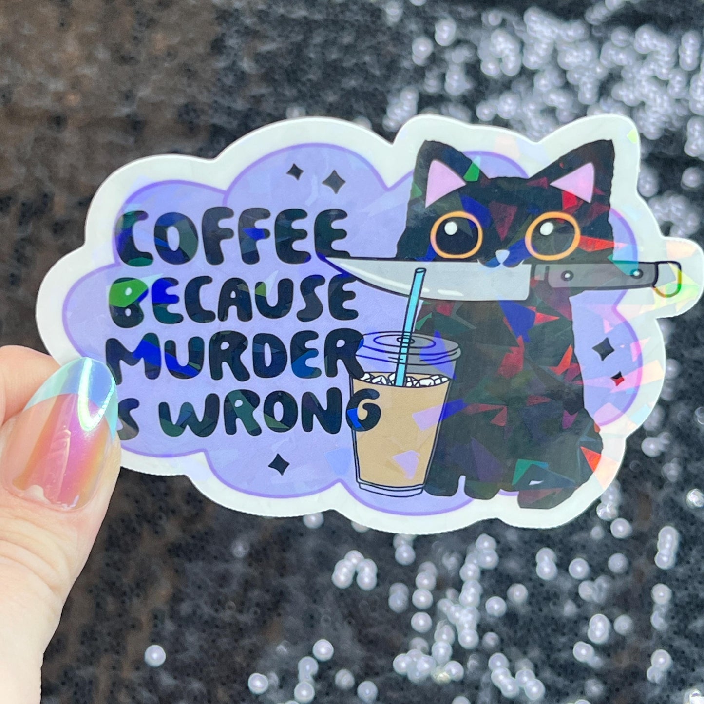 Coffee Because Murder is Wrong Silly Holographic Sticker Coffee Addict Mental Health Sticker Sparkly Spread Positivity Vibes Decal Work