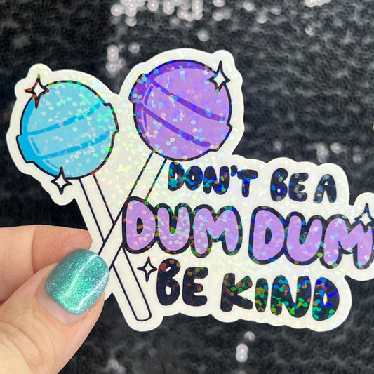 Don't be a dum dum be kind Sparkly Silly Holographic Sticker Mental Health Sticker Spread Positivity Good Vibes be kind to yourself