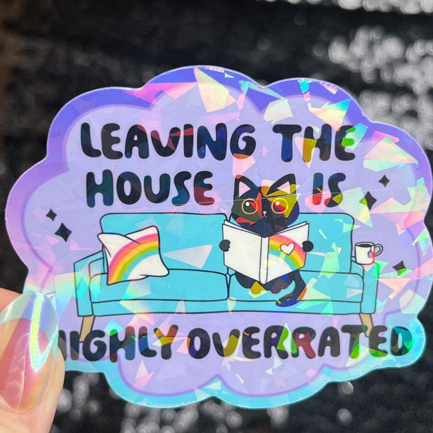 Leaving the House is Highly Overrated Colorful Sparkly Holographic Sticker Anxiety Depression Mental Health Spread Positive Vibes Decal