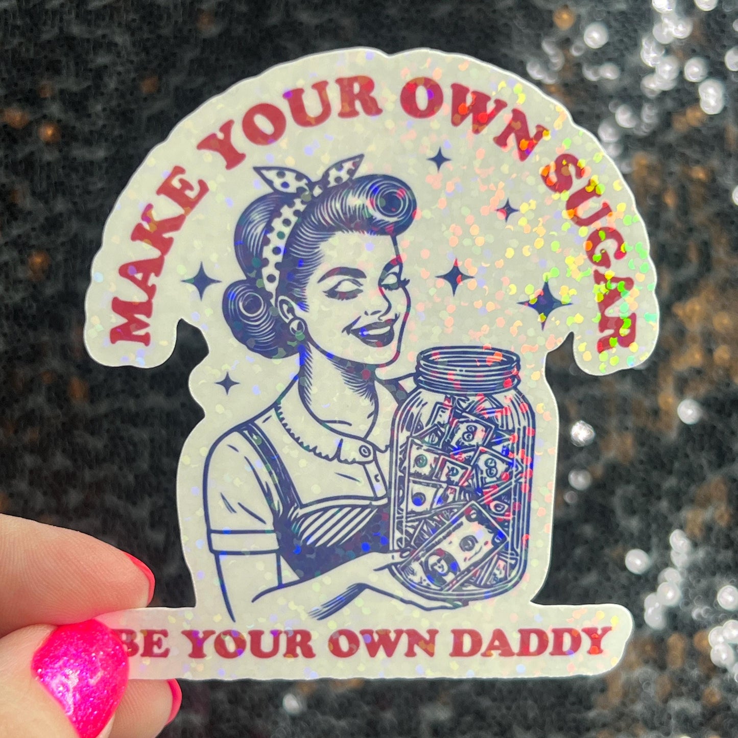 Make Your Own Sugar Be Your Own Daddy Holographic Sticker Mental Health Spread Positivity Decal Inspirational Feminist Independent Girl Boss