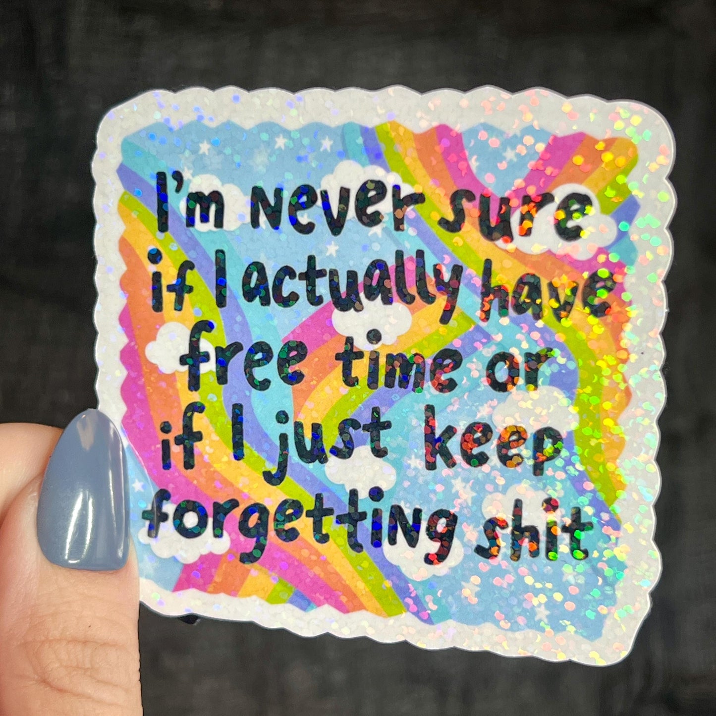 Im Never Sure if I Have Free Time or Just Keep Forgetting Holographic Sticker Mental Health Sticker Positivity ADHD Inspirational Self Care