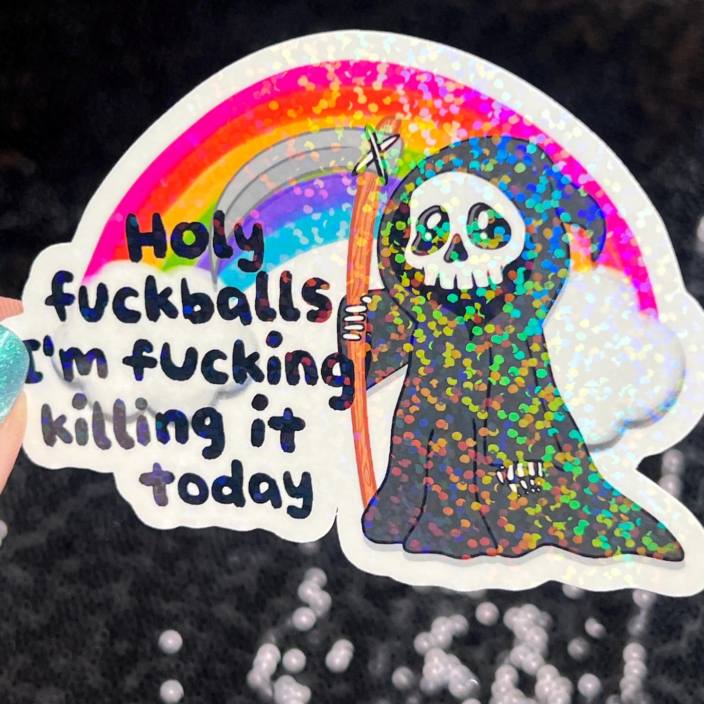 Holy f*ckballs I'm f*cking killing it today Silly Dark Humor Holographic Sticker Sparkly Spread Positivity Good Vibes Decal Grim Reaper