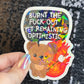 Burnt the F Out Yet Remaining Optimistic Sparkly Holographic Sticker Burn Out Mental Health Spread Good Vibes Decal Neurodivergent Sticker