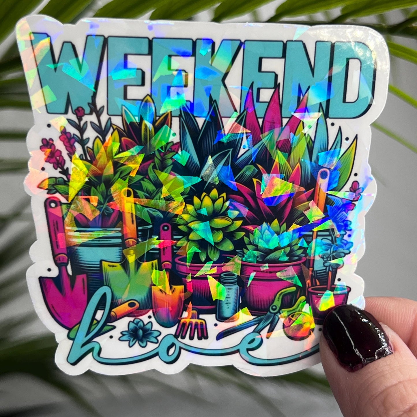 Weekend Hoe Plant Life Colorful Holographic Sticker Succulent Gardener Sparkly Good Vibes Decal Inspirational Sticker
