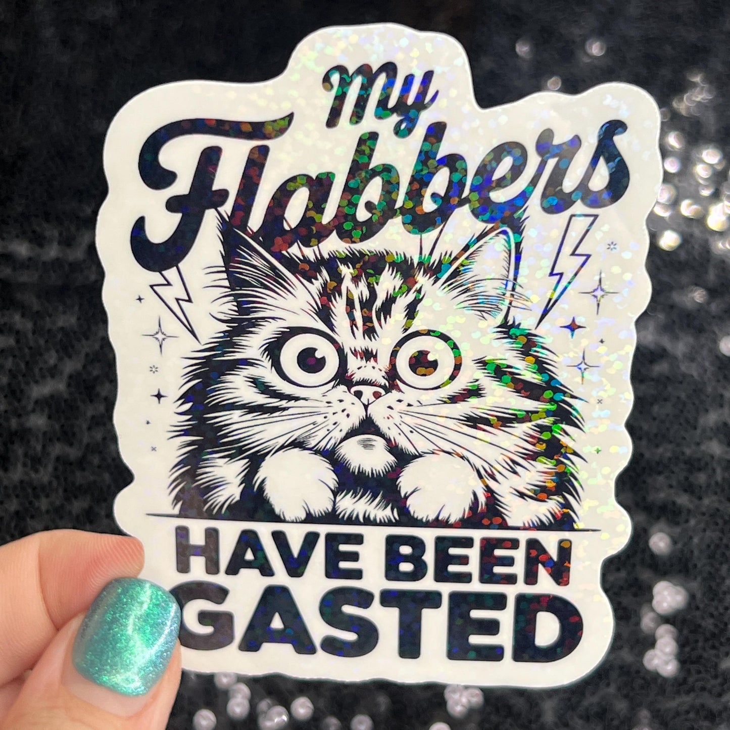 My flabbers have been gasted Funny Holographic Sticker Mental Health Sticker Sparkly Spread Positivity Good Vibes Decal