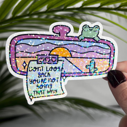 Don’t Look Back You Aren’t Going that Way Holographic Sticker Mental Health Sticker Sparkly Spread Positivity Good Vibes Decal Inspirational