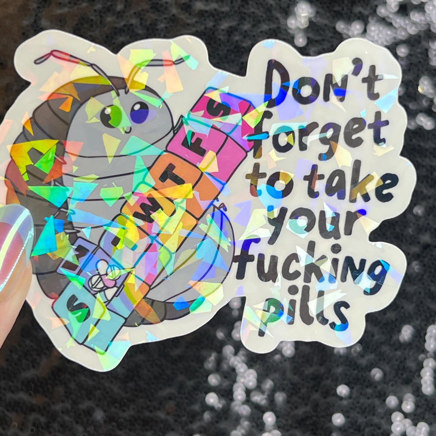 Don't Forget to Take Your Fing Pills Silly Holographic Sticker Pill Bug Mental Health Sparkly Spread Positivity Good Vibes Decal Depression