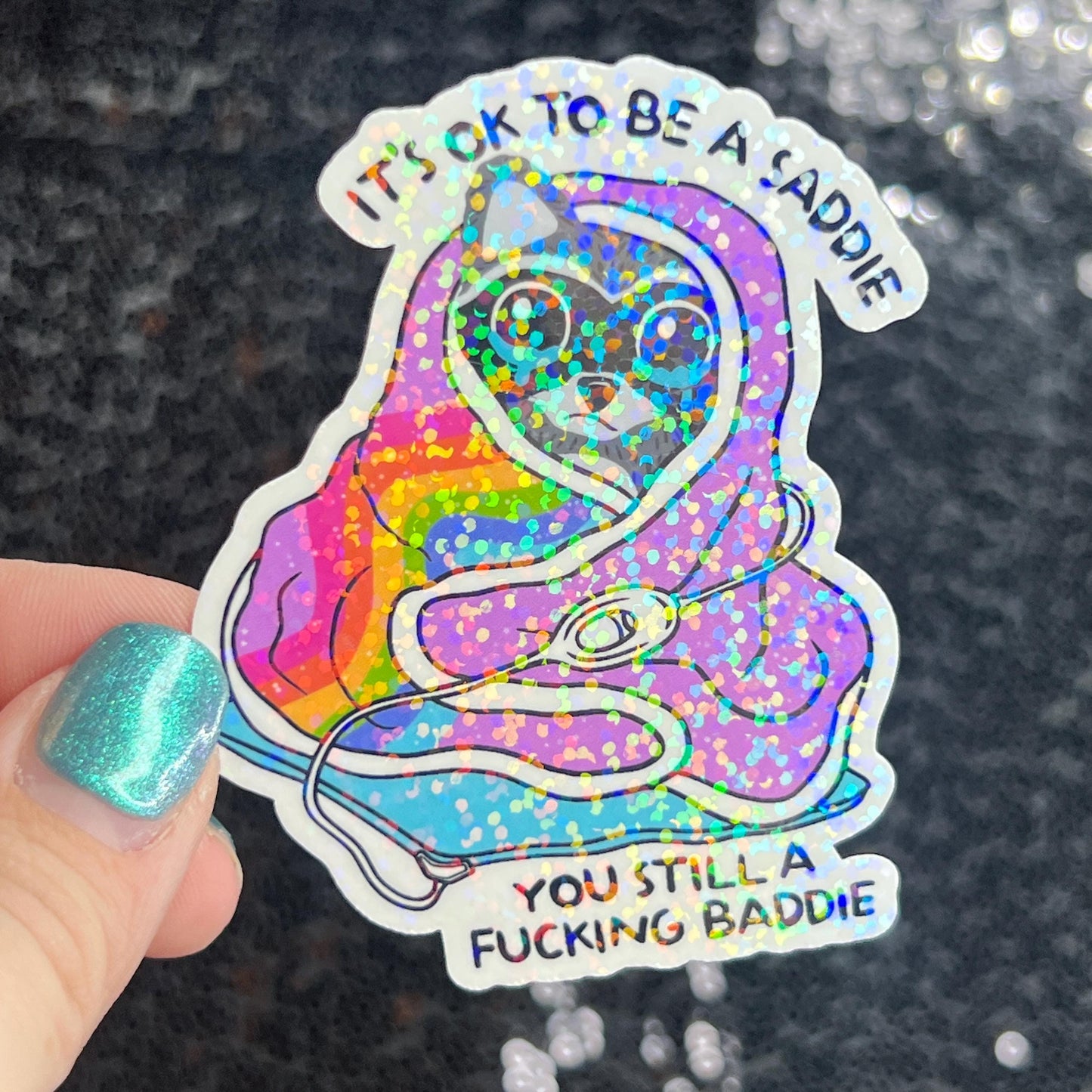 It's ok to be a saddie you still a freakin baddie Self Care Holographic Sticker Mental Health Spread Positivity Decal Inspirational Work