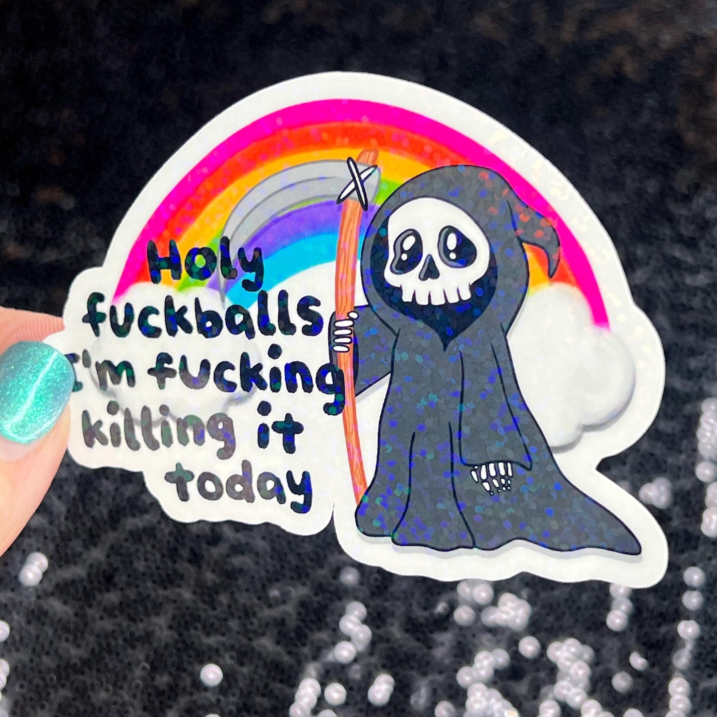 Holy f*ckballs I'm f*cking killing it today Silly Dark Humor Holographic Sticker Sparkly Spread Positivity Good Vibes Decal Grim Reaper