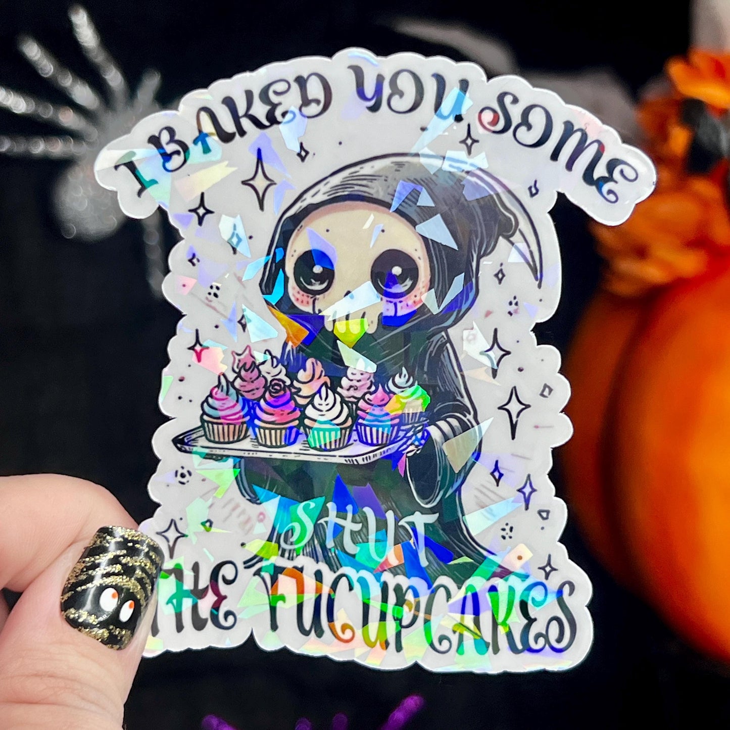 I Baked You Some Shut the Fucupcakes Reaper Halloween Holographic Sticker Mental Health Spread Positivity Good Vibes Decal Inspirational
