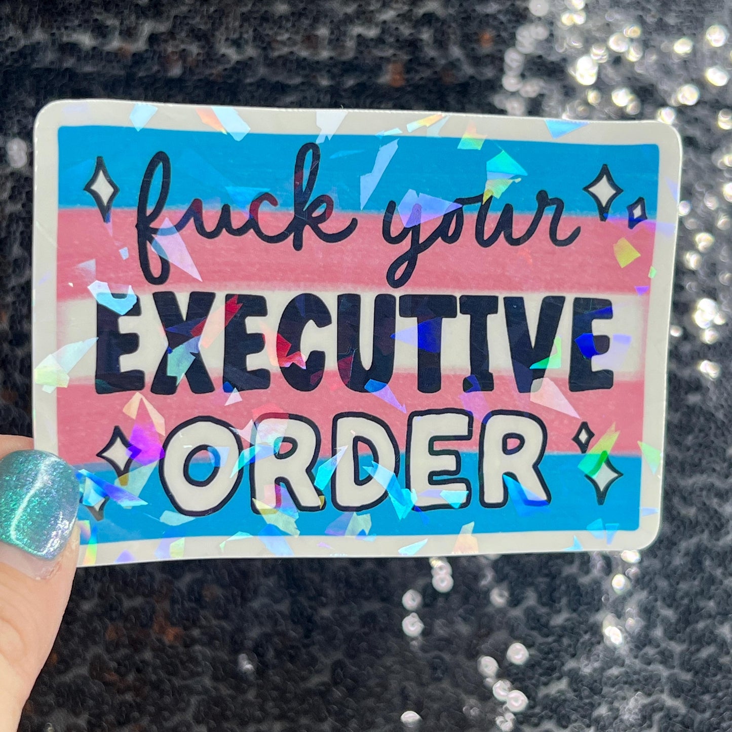 F*ck Your Executive Order Holographic Sticker F Trump Decal Democrat Liberal Feminist Sticker Human Rights Oligarchy Sticker