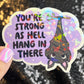 You're Strong as Hell Hang in There Sparkly Holographic Sticker Anxiety Depression Mental Health Spread Positive Vibes Decal Inspirational