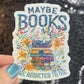 Maybe Books are Addicted to Me floral sparkly  holographic sticker Decal for Readers bookish sticker gift for readers kindle laptop decal