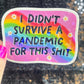 I didn’t survive the pandemic for this Holographic Sticker Covid Hands Off Protest Anti Trump JD Vance Pro Choice Feminist Sticker Funny