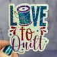 Love to Quilt Holographic Quilting Sticker sewing Waterbottle sticker Craft Sticker Fabric Decal Sewing Machine Sticker