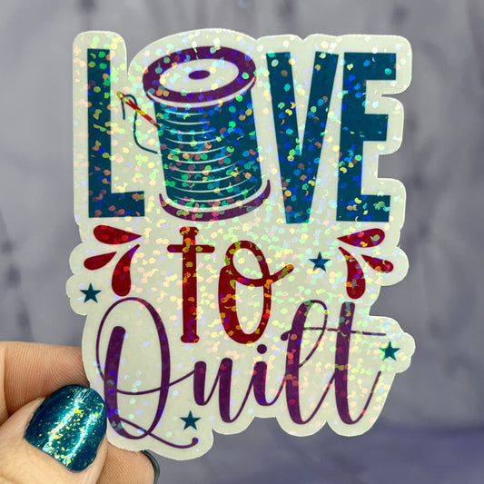Love to Quilt Holographic Quilting Sticker sewing Waterbottle sticker Craft Sticker Fabric Decal Sewing Machine Sticker