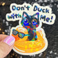 Don't duck with me Silly Dark Humor Holographic Sticker Sparkly Spread Positivity Good Vibes Funny Decal Murder Kitten