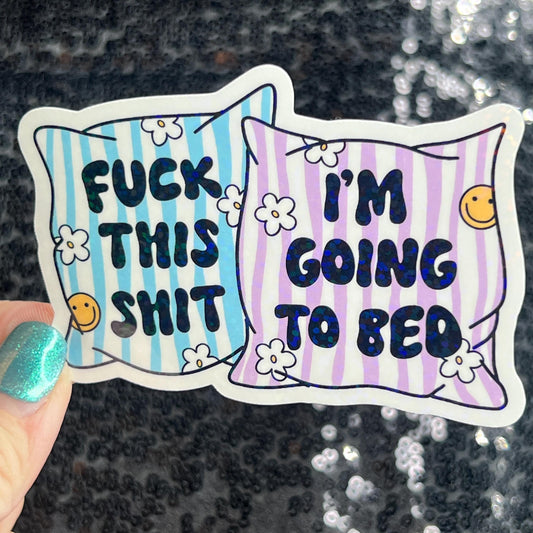 Fuck This Sh*t I'm Going to Bed Holographic Sticker Mental Health Positivity Decal Inspirational Nap Time is the best time Sleep is the Best