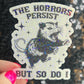 The Horrors Persist but So Do I Possum Silly Holographic Sticker Mental Health Sticker Sparkly Spread Positivity Good Vibes Decal