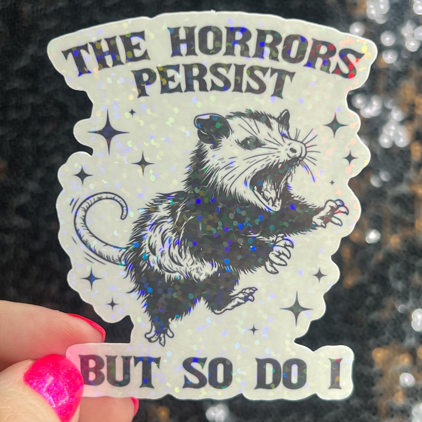 The Horrors Persist but So Do I Possum Silly Holographic Sticker Mental Health Sticker Sparkly Spread Positivity Good Vibes Decal