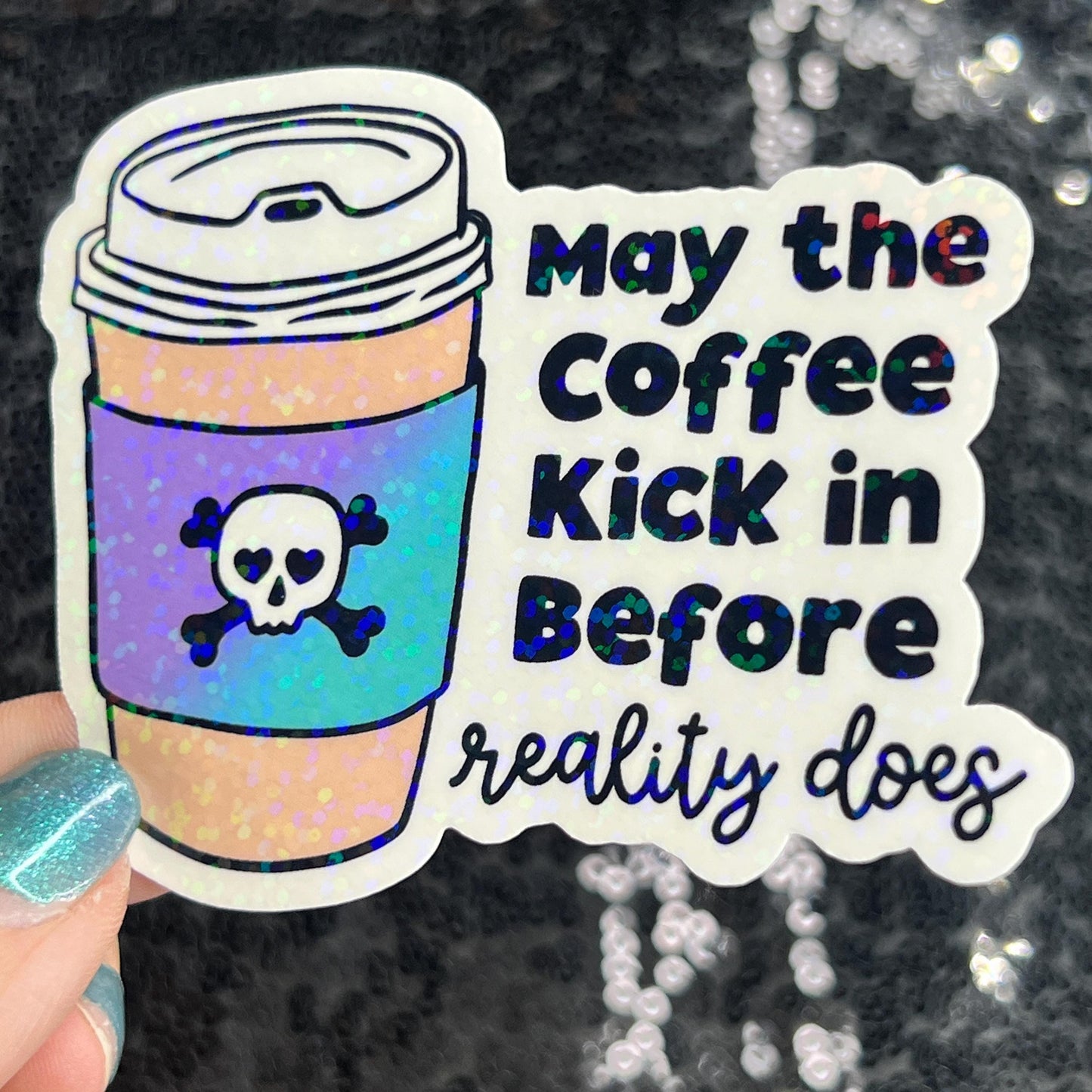 May the coffee kick in before reality does Colorful Silly Holographic Sticker Mental Health Sparkly Spread Positivity Vibes Decal Anxiety