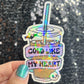 Cold Like My Heart Silly Holographic Sticker Coffee Addict Mental Health Sticker Sparkly Positive Vibes Decal Depression Iced Coffee