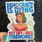 Democracy is dying but hey - nice fireworks Holographic Sticker Hands Off Protest Anti Trump Pro Choice Feminist Sticker 4th of July No King