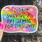 I didn’t survive the pandemic for this Holographic Sticker Covid Hands Off Protest Anti Trump JD Vance Pro Choice Feminist Sticker Funny