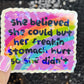 She Believed she could but her freakin stomach hurt so she didn't Holographic Sticker IBS Crohns Ulcerative Colitis Stomach Dark Humor