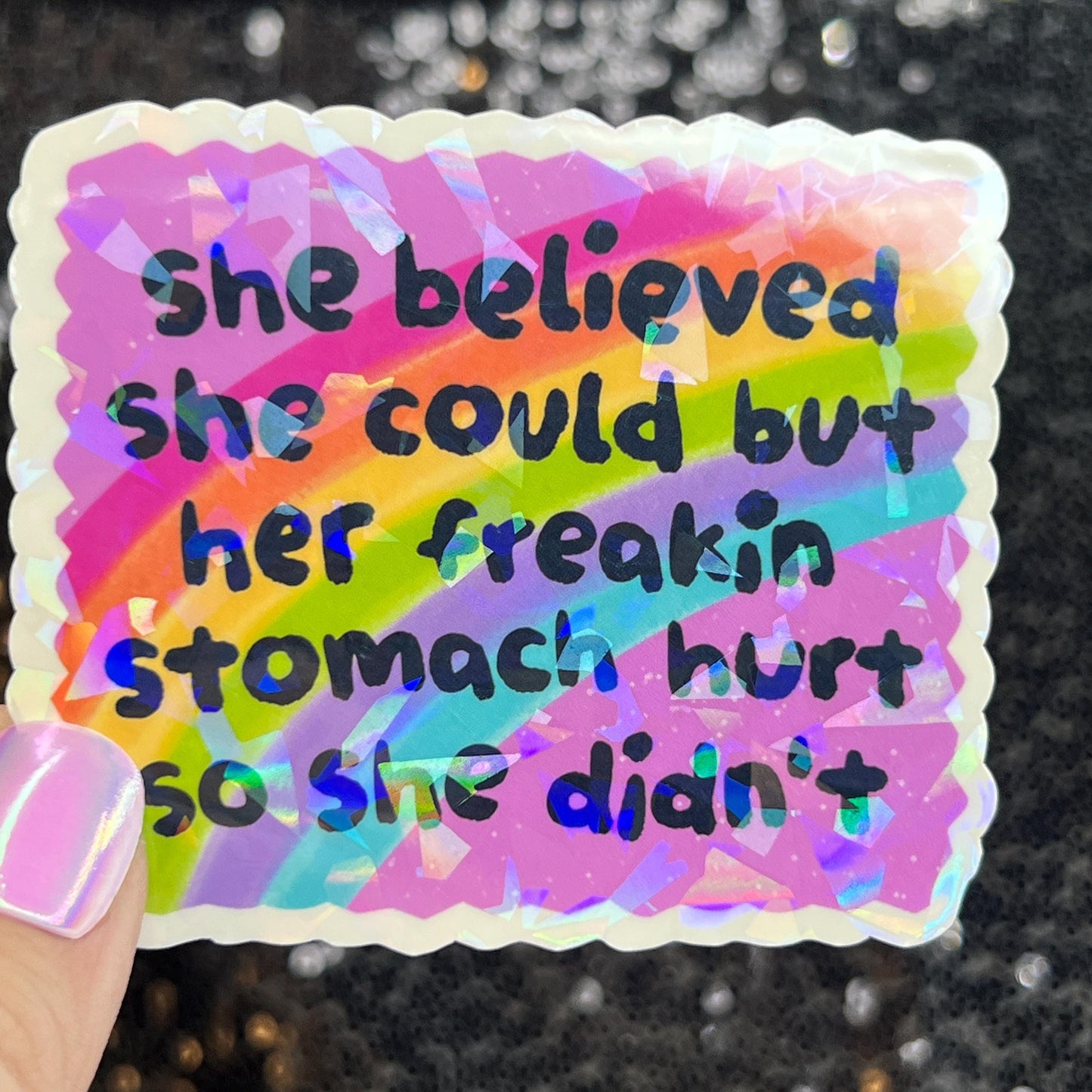 She Believed she could but her freakin stomach hurt so she didn't Holographic Sticker IBS Crohns Ulcerative Colitis Stomach Dark Humor