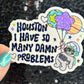 Houston I Have So Many Dam Problems Silly Holographic Sticker Mental Health Sticker Sparkly Spread Positivity Good Vibes Decal Inspirational
