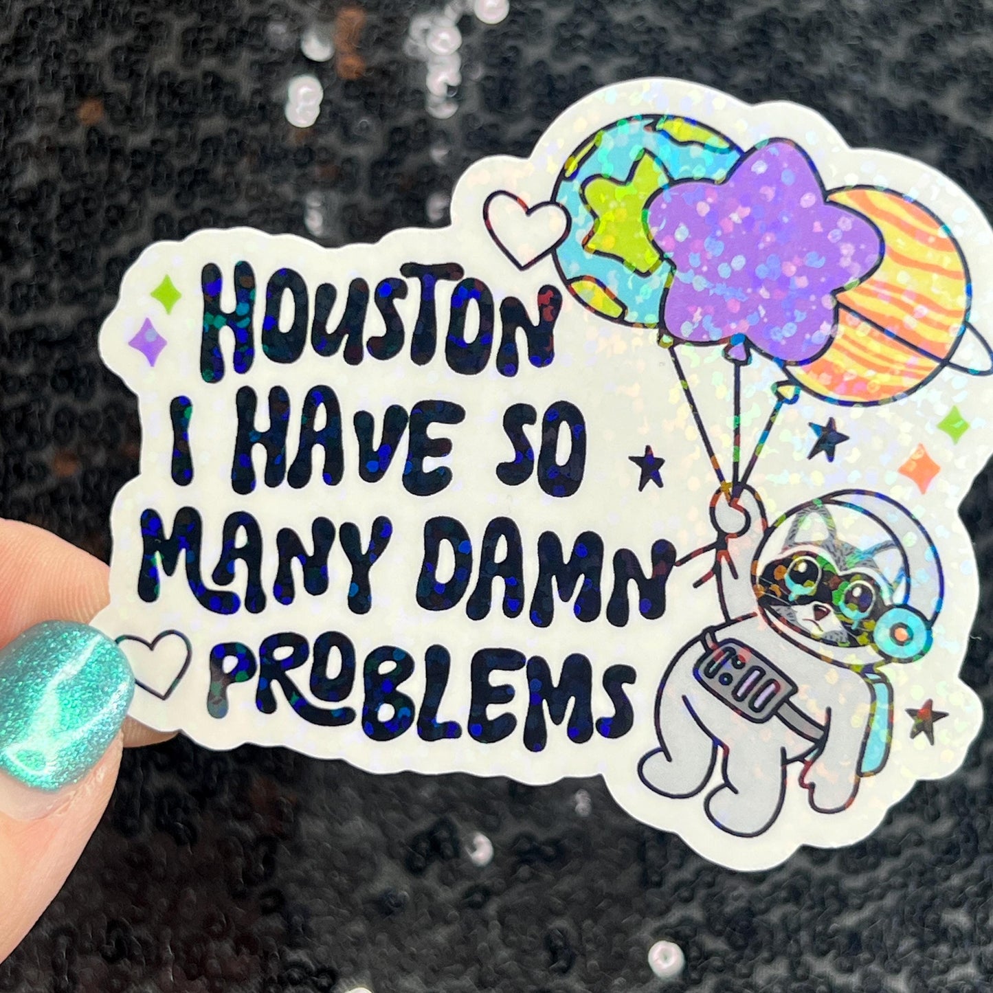 Houston I Have So Many Dam Problems Silly Holographic Sticker Mental Health Sticker Sparkly Spread Positivity Good Vibes Decal Inspirational
