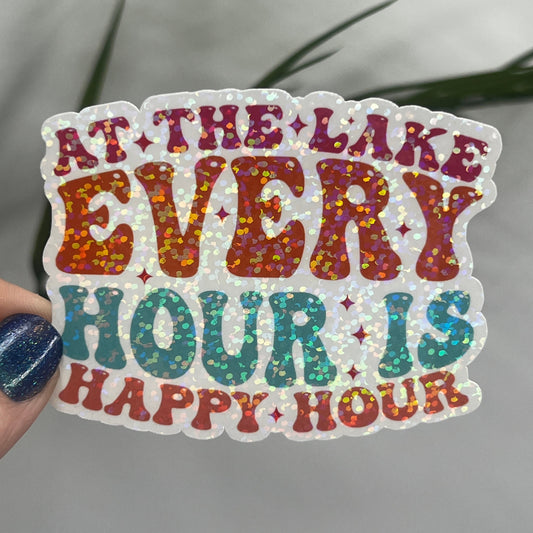 At the Lake Every Hour is Happy Hour Holographic Sparkly Sticker Boating Outdoor Decal Nature Sticker Lake House Sticker Lake Life