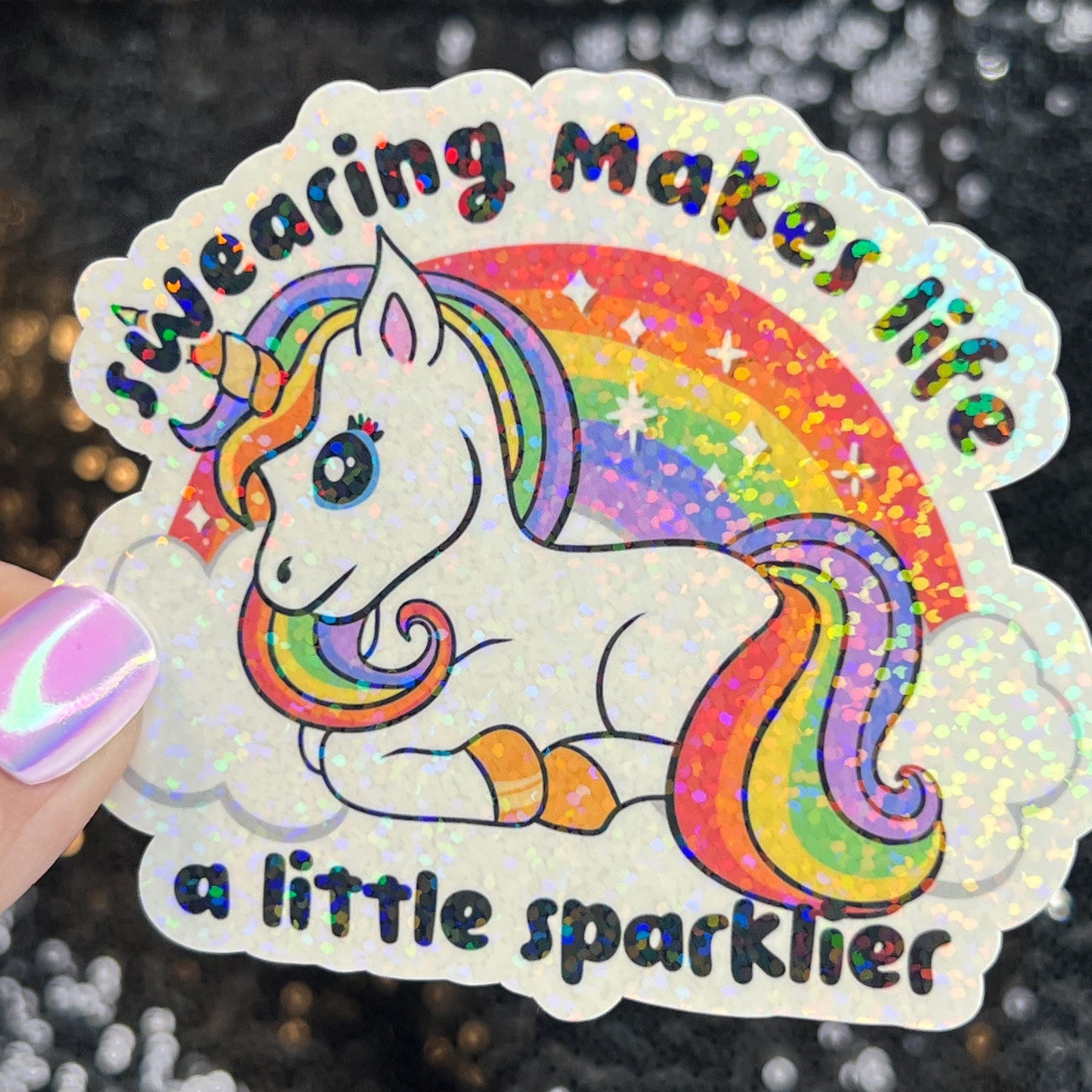 Swearing makes life a little sparklier Sparkly Holographic Unicorn Rainbow Sticker Sassy Funny Positive Mindset Good Vibes Inspiration