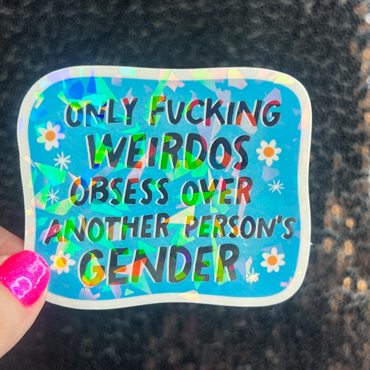 Only Weirdos Obsess Over Another Persons Gender Holographic Sticker Trans Rights Antitrump Democrat Liberal Decal LGBTQIA Sticker