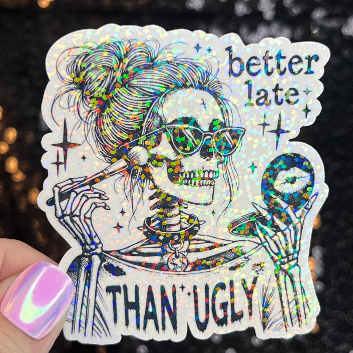 Better Late Than Ugly Silly Funny Holographic Sticker Mental Health Spread Positivity Decal Inspirational Work Self Care Always Late