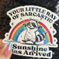 Your Little Ray of Sarcastic Sunshine has Arrived Sparkly Holographic Sticker Mental Health Spread Good Vibes Decal Dark Humorous Funny