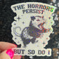 The Horrors Persist but So Do I Possum Silly Holographic Sticker Mental Health Sticker Sparkly Spread Positivity Good Vibes Decal