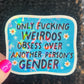 Only Weirdos Obsess Over Another Persons Gender Holographic Sticker Trans Rights Antitrump Democrat Liberal Decal LGBTQIA Sticker