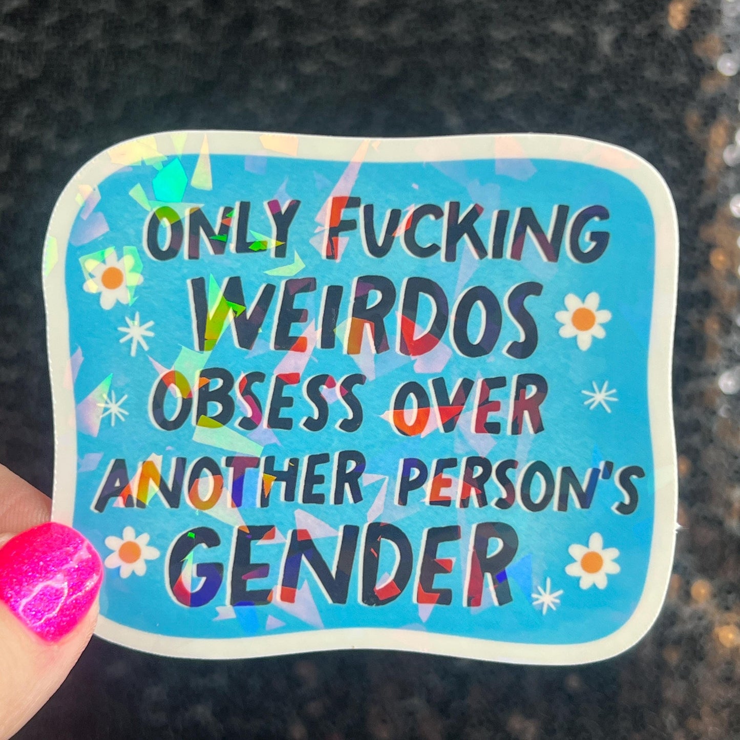 Only Weirdos Obsess Over Another Persons Gender Holographic Sticker Trans Rights Antitrump Democrat Liberal Decal LGBTQIA Sticker