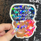 Burnt the F Out Yet Remaining Optimistic Sparkly Holographic Sticker Burn Out Mental Health Spread Good Vibes Decal Neurodivergent Sticker