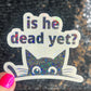 Is He Dead Yet? Holographic Sticker Hands Off Protest Anti Trump JD Vance Pro Choice Feminist Sticker Funny Political Sticker Liberal