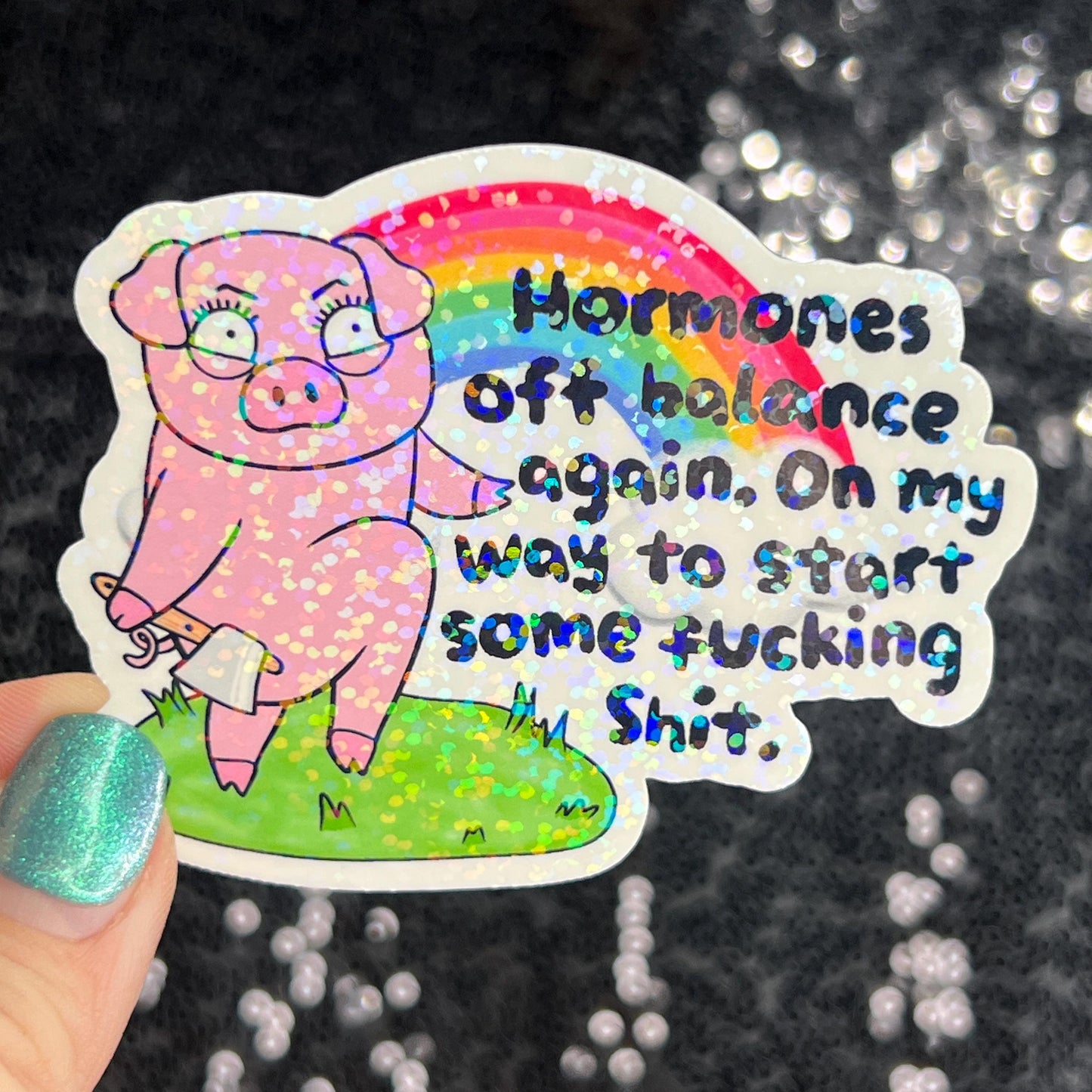 Hormones off balance again. On my way to start stuff. Silly Dark Humor Funny Holographic Sticker Sparkly Girly PMS Period Spread Positivity