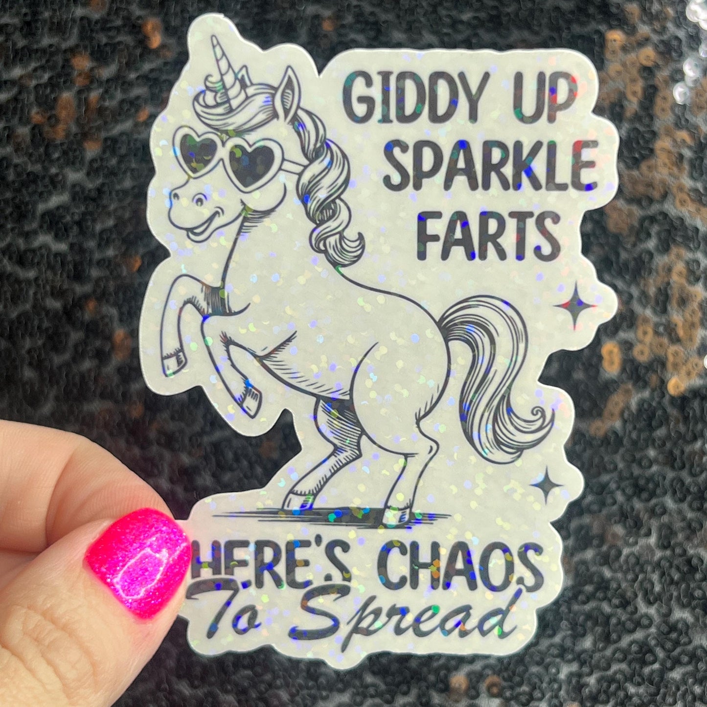 Giddy Up Sparkles Farts There's Chaos to Spread Silly Holographic Sticker Mental Health Unicorn Sparkly Spread Positivity Good Vibes Decal