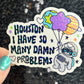 Houston I Have So Many Dam Problems Silly Holographic Sticker Mental Health Sticker Sparkly Spread Positivity Good Vibes Decal Inspirational